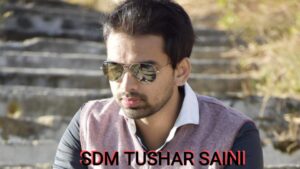 SDM Tushar Saini 